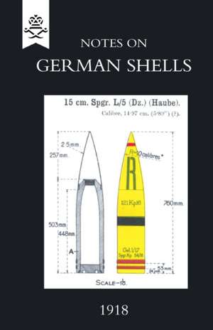 NOTES ON GERMAN SHELLS, 1918 de Staff (Intelligence) Gen Hq 1st May