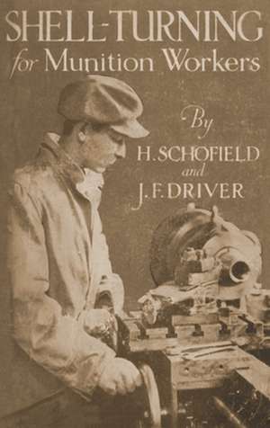 SHELL-TURNING FOR MUNITION WORKERS, 1916 de H. Schofield