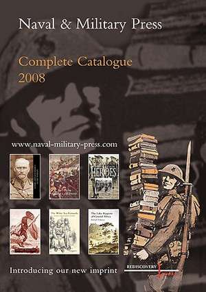 Naval and Military Press Complete Catalogue 2008 de Anon