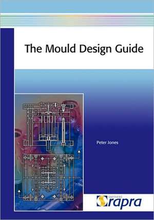 The Mould Design Guide de P. Etc Jones