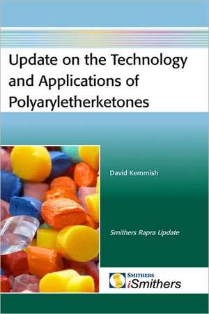 Update on the Technology and Applications of Polyaryletherketones de David Kemmish