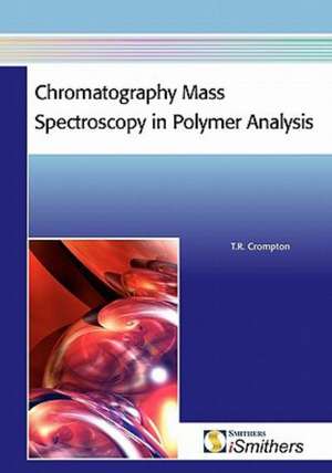 Chromatography Mass Spectroscopy in Polymer Analysis de T. R. Crompton