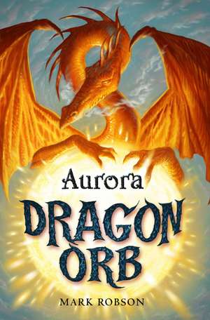 Dragon Orb: Aurora de Mark Robson