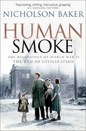 Human Smoke: The Beginnings of World War II, the End of Civilization de Nicholson Baker