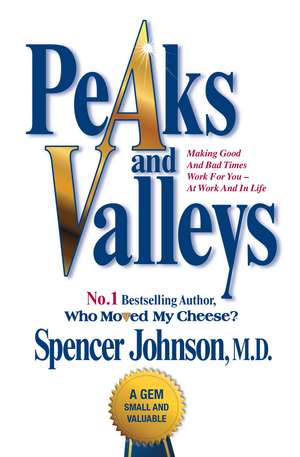 Peaks and Valleys: Making Good and Bad Times Work for You - At Work and in Life de Spencer Johnson