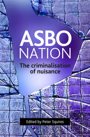 ASBO Nation: The Criminalisation of Nuisance de Peter Squires