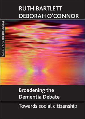 Broadening the dementia debate – Towards social ci tizenship de Ruth Bartlett