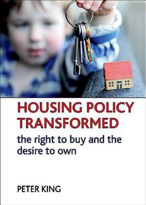 Housing policy transformed – The right to buy and the desire to own de Peter King