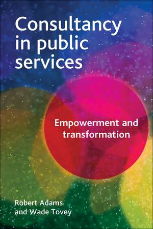 Consultancy in Public Services: Empowerment and Transformation de Robert Adams