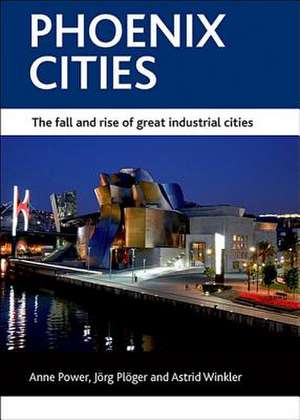 Phoenix cities – The fall and rise of great indust rial cities de Anne Power