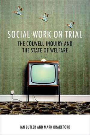 Social Work on Trial: The Colwell Inquiry and the State of Welfare de Ian Butler