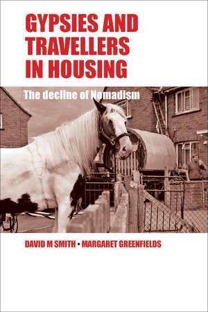 Gypsies and Travellers in Housing: The Decline of Nomadism de David M. Smith