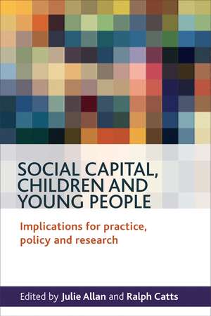 Social Capital, Children and Young People: Implications for Practice, Policy and Research de Julie Allan