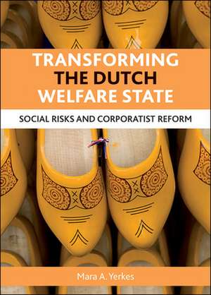 Transforming the Dutch Welfare State: Social Risks and Corporatist Reform de Mara A. Yerkes