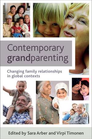 Contemporary Grandparenting: Changing Family Relationships in Global Contexts de Sara Arber