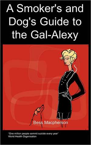 A Smoker's and Dog's Guide to the Gal-Alexy de B Macpherson