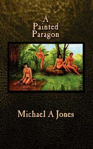 A Painted Paragon de Michael A. Jones