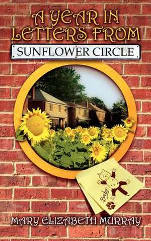 A Year in Letters from Sunflower Circle de Mary Elizabeth Murray