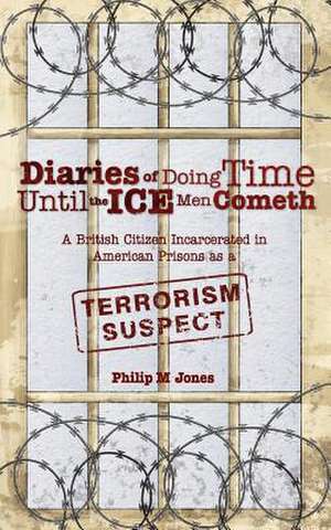 Diaries of Doing Time Until the Ice Man Cometh: A Novel of the Spanish Civil War de Philip M. Jones