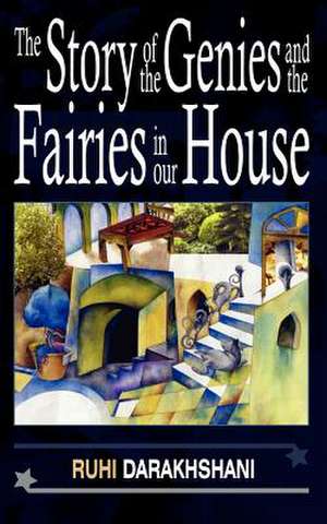 The Story of the Genies and the Fairies in Our House de Ruhi Darakhshani