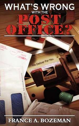 What's Wrong with the Post Office? de France A. Bozeman