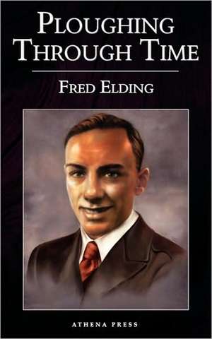 Ploughing Through Time de Fred Elding