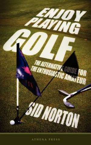 Enjoy Playing Golf de Sid Norton