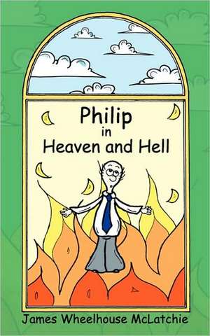 Philip in Heaven and Hell de James Wheelhouse McLatchie