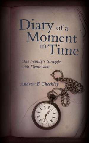 Diary of a Moment in Time de Andrew E. Checkley