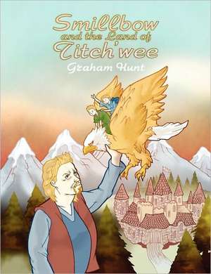 Smillbow and the Land of Titch'wee de Graham Hunt