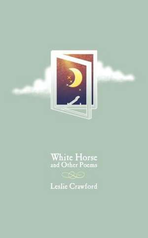 White Horse and Other Poems de Leslie Crawford