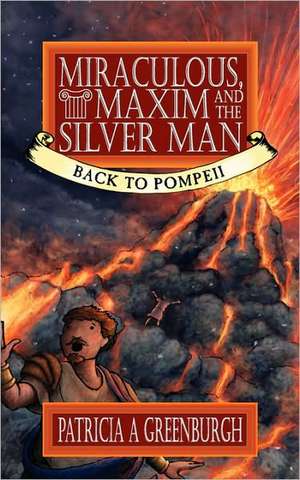 Miraculous, Maxim and the Silver Man de Patricia A. Greenburgh