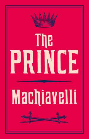 The Prince: Newly Translated and Annotated (Alma Classics Evergreens) de Niccolo Machiavelli