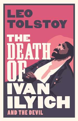 The Death of Ivan Ilyich: New Translation: Newly Translated and Annotated - Also included The Devil, another celebrated novella by Tolstoy de Leo Tolstoy