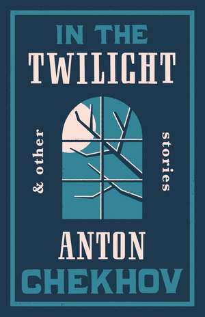 In the Twilight: Newly Translated and Annotated de Anton Chekhov