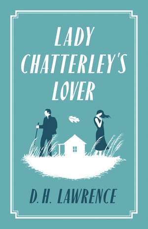 Lady Chatterley's Lover: Annotated Edition (Alma Classics Evergreens) de D. H. Lawrence