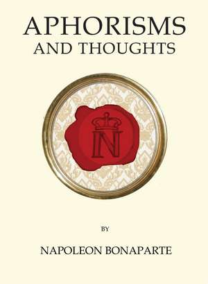 Aphorisms and Thoughts de Napoleon Bonaparte