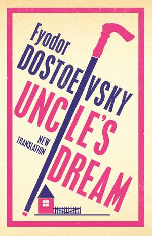 Uncle's Dream: New Translation: Newly Translated and Annotated de Fyodor Dostoevsky