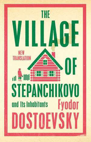 The Village of Stepanchikovo and Its Inhabitants: Newly Translated and Annotated de Fyodor Dostoevsky