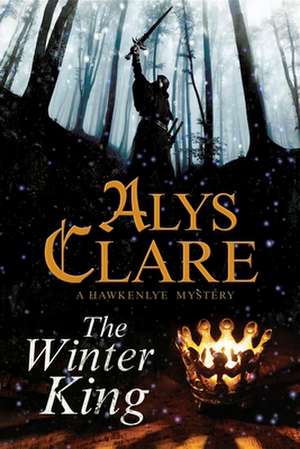 The Winter King: A Hawkenlye 13th Century British Mystery de Alys Clare