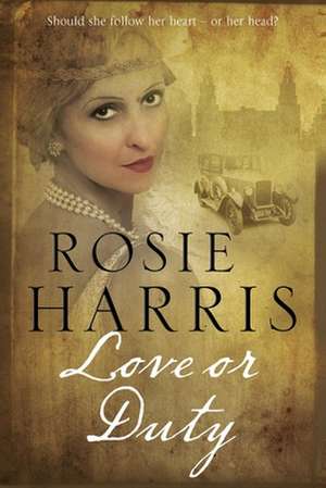 Love or Duty: A Saga Set in 1920s Liverpool de Rosie Harris