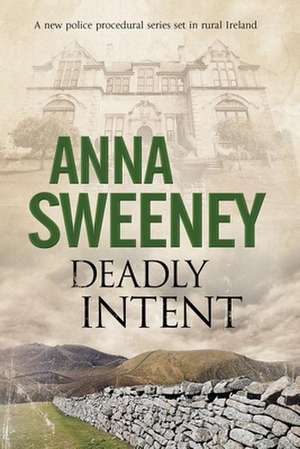 Deadly Intent: A Contemporary Irish Debut Mystery de Anna Sweeney