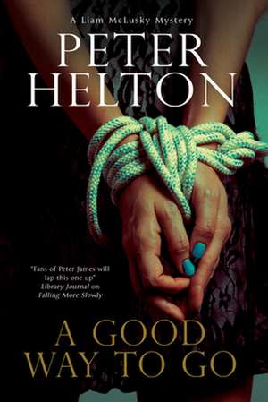 A Good Way to Go: A Police Procedural Set in Bristol de Peter Helton