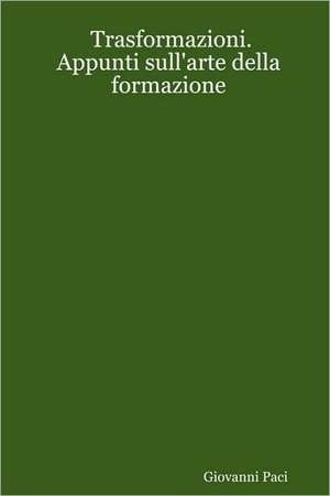 Trasformazioni. Appunti Sull'arte Della Formazione de Giovanni Paci