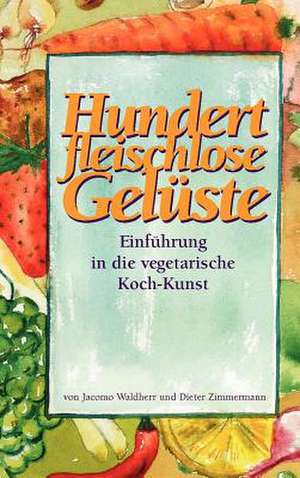 Hundert Fleischlose Gelste Einfhrung in Die Vegetarische Koch-Kunst de Dieter Zimmermann