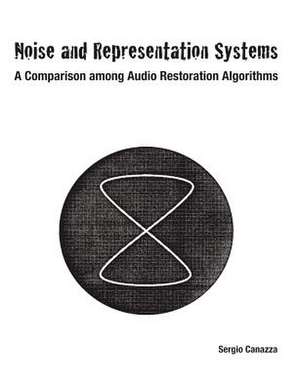 Noise and Representation Systems: A Comparison Among Audio Restoration Algorithms de Sergio Canazza