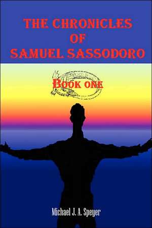 The Chronicles of Samuel Sassodoro, Book One de Michael J. a. Speyer