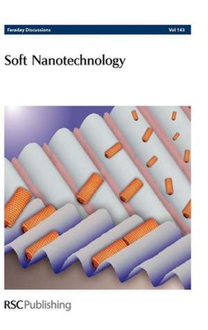 Soft Nanotechnology: Faraday Discussions No 143 de Royal Society of Chemistry