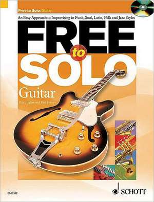 Free to Solo Guitar: An Easy Approach to Improvising in Funk, Soul, Latin Folk and Jazz Styles de Rob Hughes