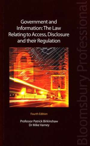 Government and Information: The Law Relating to Access, Disclosure and their Regulation de Professor Patrick Birkinshaw